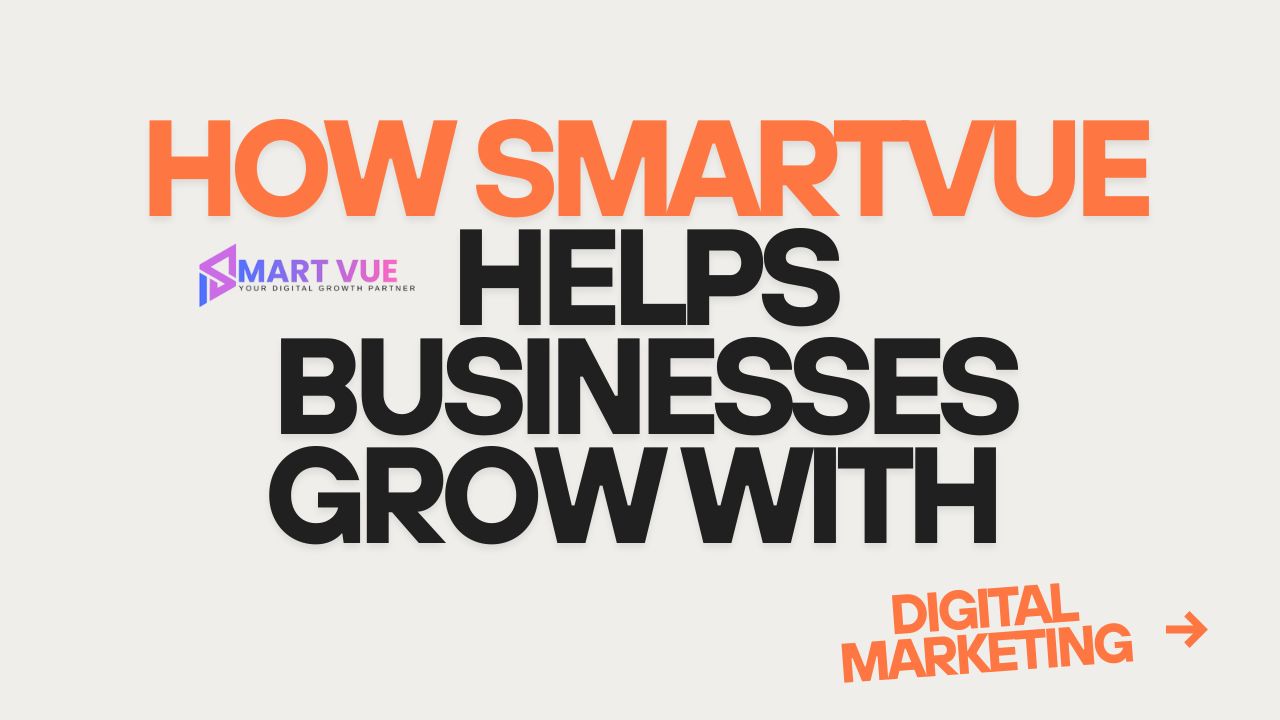 How Smartvue Helps Businesses Grow with Digital Marketing