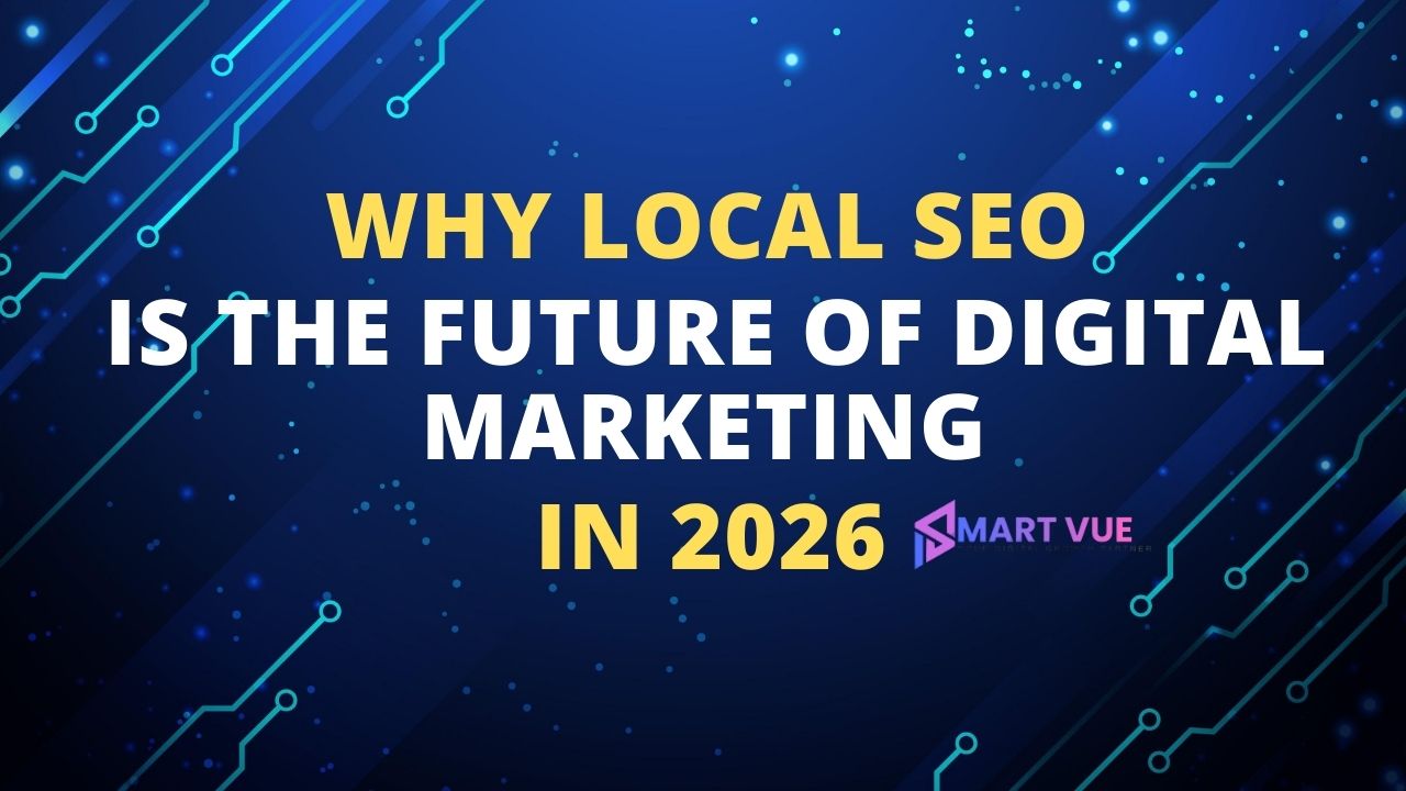 Why Local SEO Is the Future of Digital Marketing in 2026
