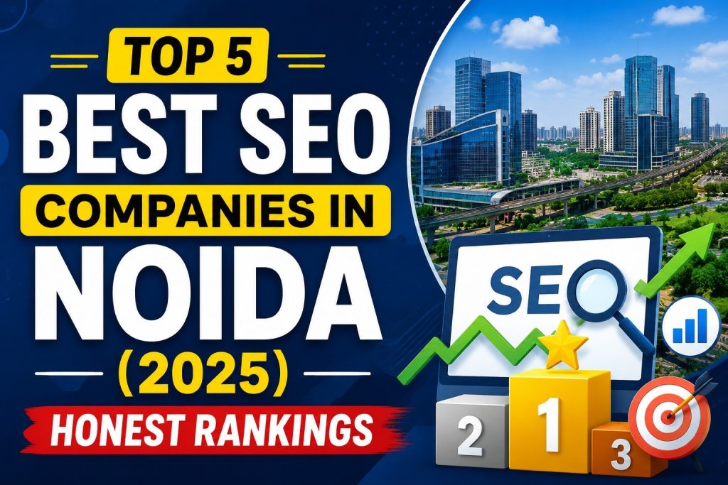 Top 5 Best SEO Companies in Noida (2026) — Honest Rankings That Actually Help You Decide